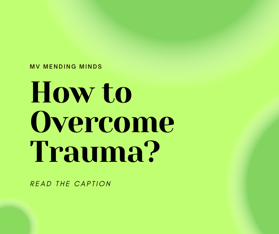 How to Overcome Trauma - MV Mending minds