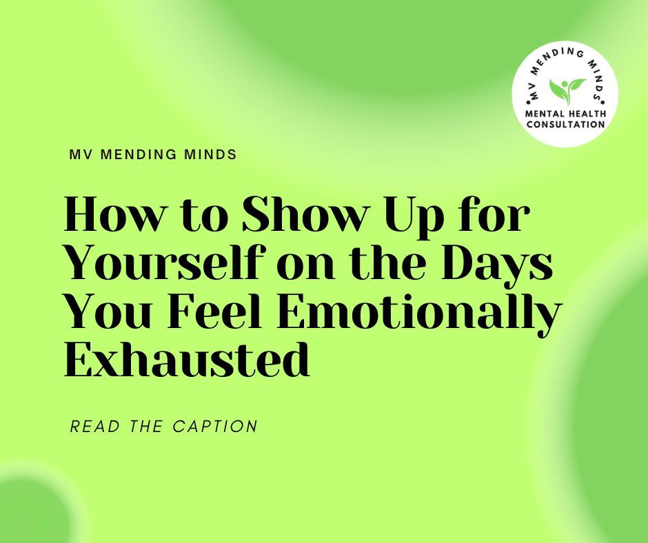 Showing Up for Yourself on Emotionally Exhausting Days By MV Mending Minds